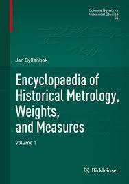 Encyclopaedia of historical metrology, weights, and measures volume 1