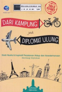 Dari Kampung jadi Diplomat Ulung: Kisah nyata & inspiratif perjalanan hidup dan kesederhanaan seorang diplomat