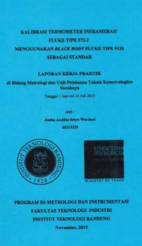 Kalibrasi termometer infamerah FLUKE tipe 572-2 menggunakan black body fluke tipe 9132 sebagai standar: Laporan kerja praktik di Bidang Metrologi dan unit pelaksana teknis Kemetrologian Surabaya tanggal 1 juni s/d 10 juli 2015