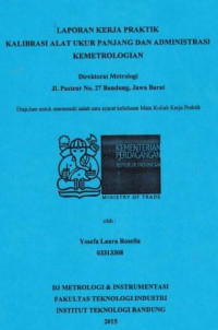 Laporan kerja praktek Kalibrasi alat ukur panjang dan administrasi kemetrologian: Direktorat metrologi jl.Pasteur no.27 Bandung Jawa Barat di ajukan untuk memenuhi salah satu syarat kelulusan mata kuliah kerja praktik