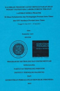 Kalibrasi Pressure gauge menggunakan dead weight tester pada laboratorium tekanan: Laporan kerja praktik di Dinas Perindustrian dan Perdagangan Provinsi Jawa Timur dan UPT Surabaya Provinsi Jawa Timur Tanggal 01 Juni 2015-10 Juli 2015