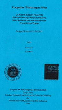 Pengujian timbangan meja laporan kerja praktik di Balai Metrologi Wilayah Surakarta Dinas Perindustrian dan Perdagangan Provinsi Jawa Tengah tanggal 04 Juni s/d 13 Juli 2012