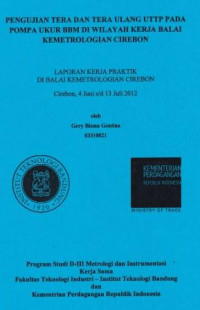 Pengujian tera dan tera ulang UTTP pada pompa ukur BBM di wilayah kerja Balai Kemetrologian Cirebon: Laporan kerja praktik di Balai Kemetrologian Cirebon tanggal 4 Juni s/d 13 Juli 2012