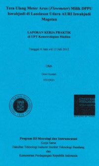 Tera ulang meter arus (flowmeter) milik DPPU Iswahjudi di landasan udara AURI Iswahjudi Magetan: Laporan kerja praktik di UPT Kemetrologian Madiun tanggal 4 Juni s/d 13 Juli 2012