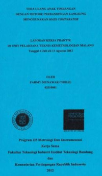 Tera ulang anak timbangan dengan metode perbandingan langsung menggunakan mass comparator: Laporan kerja praktik di Unit Pelaksana Teknis Kemetrologian Malang tanggal 4 Juli s/d 13 Agustus 2012