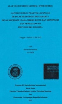 Alat ukur enegri listrik (KWH METER): Laporan kerja praktik lapangan di Balai Metrologi DKI Jakarta Dinas Koperasi Usaha Mikro Kecil dan Menengah dan Perdagangan provinsi DKI Jakarta tanggal 4 Juni s/d 13 Juli 2012