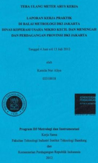 Tera ulang meter arus kerja: Laporan kerja praktik di Balai Metrologi DKI Jakarta Dinas Koperasi Usaha Mikro Kecil dan Menengah dan Perdagangan provinsi DKI Jakarta tanggal 4 Juni s/d 13 Juli 2012