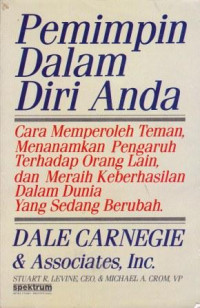 Pemimpin dalam Diri Anda: Cara memperoleh teman, menanamkan pengaruh terhadap orang lain dan meraih keberhasilan dalam dunia yang sedang berubah