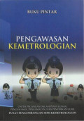 Buku Pintar Pengawasan Kemetrologian: Untuk pegangan dalam penyuluhan, pengawasan, pengamatan dan penyidikan UUML Pusat Pengembangan SDM Kemetrologian