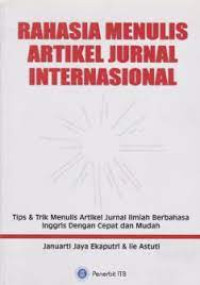 Rahasia menulis artikel jurnal internasional: Tips dan trik menulis artikel jurnal ilmiah berbahasa inggris dengan cepat dan mudah