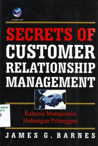 Secrets of customer relationship management : Rahasia manajemen hubungan pelanggan