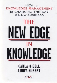 The new edge in knowledge: How knowledge management is changing the way we do business