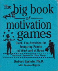 The Big Book of Motivation Games: Quick, fun activities for energizing people at work and at home