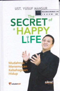 The Secret of a Happy Life: Mudahnya menemukan kebahagiaan hidup