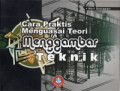 Cara praktis menguasai teori menggambar teknik