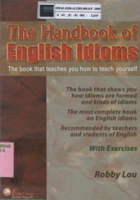 The handbook Of English idioms : The Book that teaches you how to teach yourself