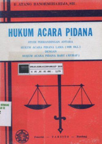 Hukum acara pidana: studi perbandingan antara hukum acara pidana lama (HIR DLL) dengan hukum acara pidana baru (KUHAP)