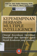 Kepemimpinan berbasis multiple intelligence: Sinergi kecerdasan intelektual, emosional dan spiritual untuk meraih kesuksesan yang gemilang