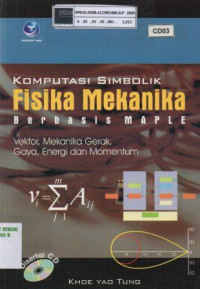 Komputasi Simbolik : Fisika Mekanika berbasis MAPLE (Vektor, Mekanika gerak, Gaya, Energi dan Momentum) disertai CD