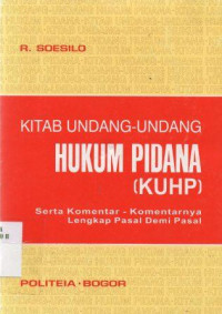 Kitab undang-undang hukum pidana (KUHP): serta komentar-komentarnya lengkap pasal demi pasal