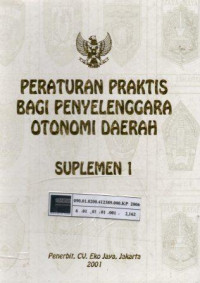 Peraturan praktis bagi penyelenggara otonomi daerah : suplemen 1