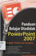 Panduan belajar otodidak Microsoft PowerPoint 2007: Mudah, praktis dan lengkap