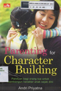 Parenting for character building: Panduan bagi orang tua untuk membangun karakter anak sejak dini