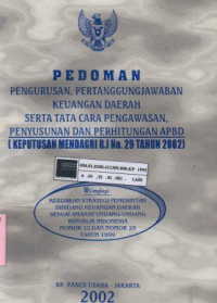 Pedoman Pengurusan, Pertanggung-jawaban Keuangan Daerah serta tata cara pengawasan, penyusunan dan perhitungan APBD (Keputusan Mendagri RI No. 29 Tahun 2002)