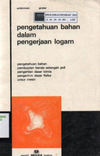 Pengetahuan bahan dalam pengerjaan logam: Pengetahuan bahan, pembuatan benda setengah jadi, pengertian dasar kimia, pengertian dasar fisika, unsur mesin