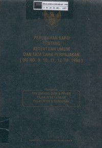 Perubahan baru tentang ketentuan umum dan tata cara perpajakan (UU No. 9,10,11,12 Th. 1994) : mengenai PPN Barang/Jasa dan PPnBM, Pajak Penghasilan, Pajak Bumi dan Bangunan