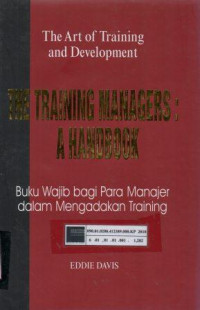 The Art of training and development: the training managers: a handbook (Buku wajib bagi para manajer dalam mengadakan training)