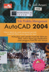 Trik praktis menguasai AutoCad 2004: berisi teknik jitu untuk menguasai perintah AutoCad 2004 secara tepat dan cepat