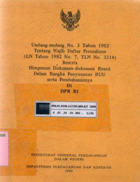 Undang-undang no. 3 tahun 1982 tentang wajib daftar perusahaan (LN tahun 1982 no. 7, TLN No. 3214) beserta himpunan dokumen-dokumen resmi dalam rangka penyusunan RUU serta pembahasannya di DPR RI